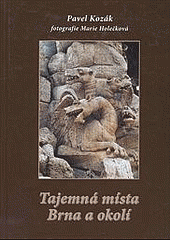 Tajemná místa Brna a okolí - Pavel Kozák - Kliknutím na obrázek zavřete